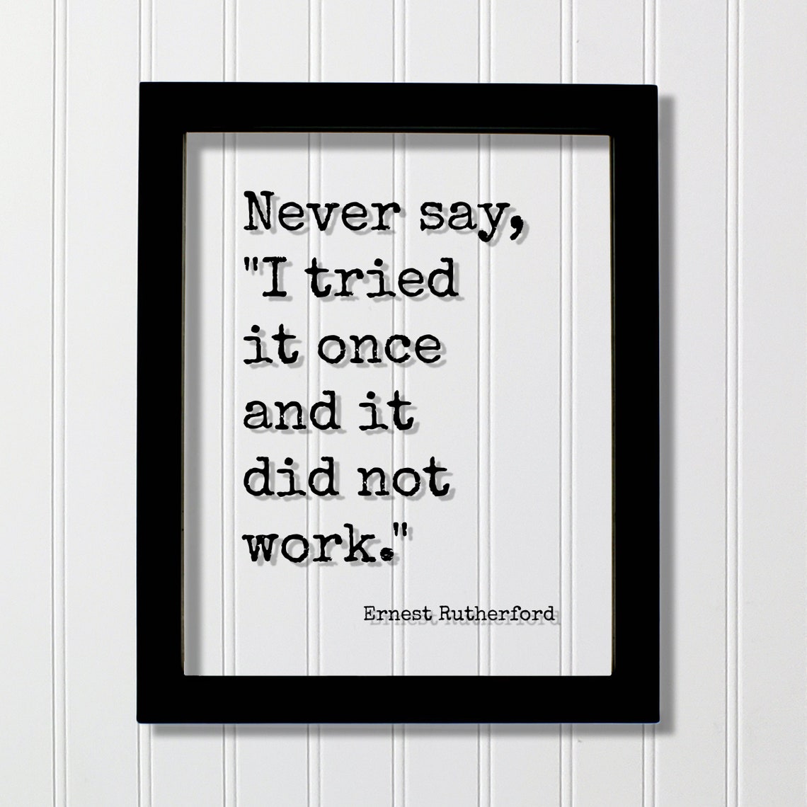 Ernest Rutherford Never Say I Tried It Once Motivational Poster
