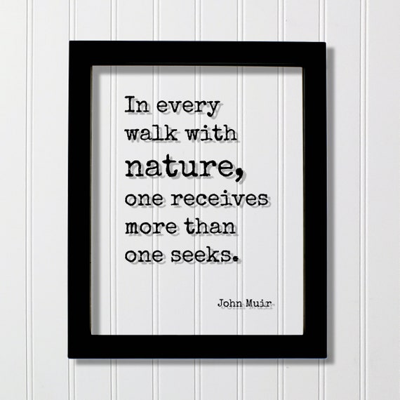 John Muir Floating Quote In Every Walk With Nature One Receives More Than Seeks Wilderness Hiking Camping Outdoors Forest Woods