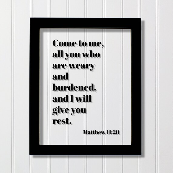 Matthew 1128 Come To Me All You Who Are Weary And Burdened I Will Give Rest Floating Scripture Frame Bible Verse Christian