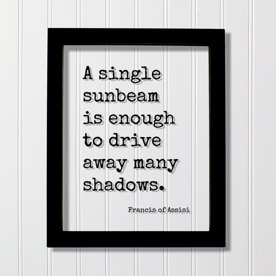 Francis Of Assisi Single Sunbeam Drive Away Shadows Quote Poster