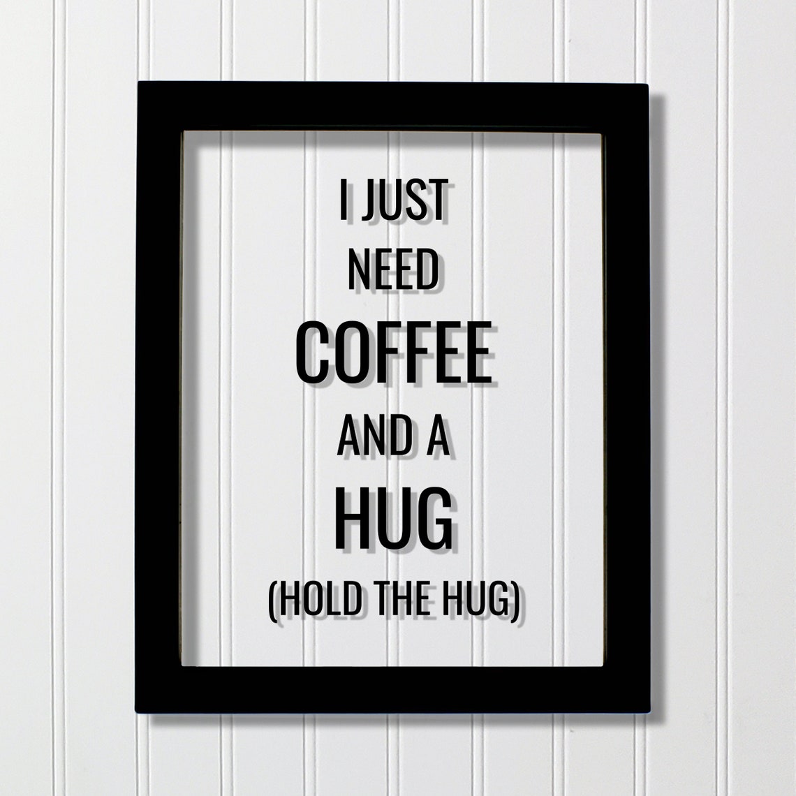 Funny Coffee Quote I Just Need Coffee and a Hug Hold the Hug Poster