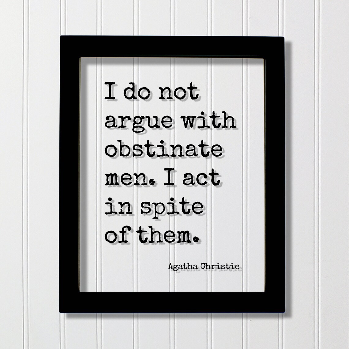 Agatha Christie Quote I Do Not Argue With Obstinate Men I Act Poster