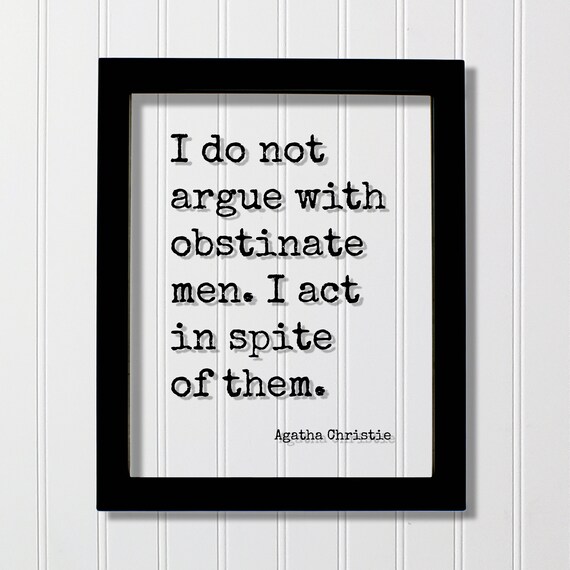 Agatha Christie Quote I Do Not Argue With Obstinate Men I Act Poster
