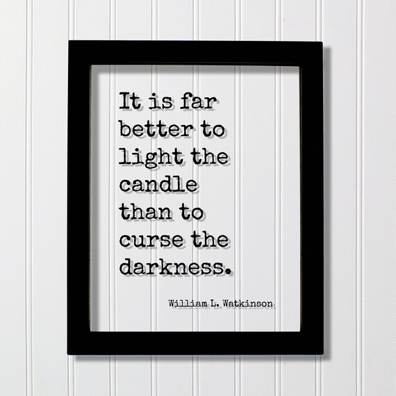 William L Watkinson Light the Candle Curse Darkness Quote Poster