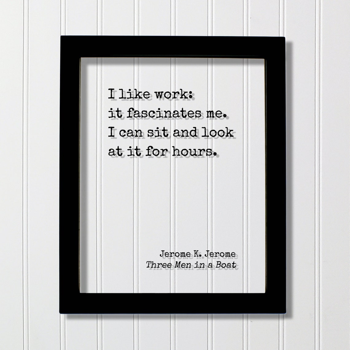 I Like Work It Fascinates Me Jerome K Jerome Funny Quote Poster