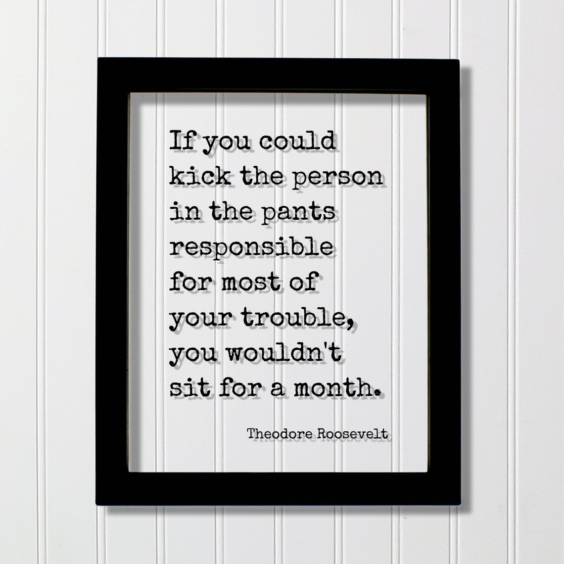 Theodore Roosevelt Kick the Person in the Pants Humorous Quote Poster