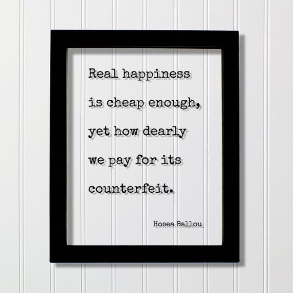 Hosea Ballou Floating Quote Real Happiness Is Cheap Enough Yet How Dearly We Pay For Its Counterfeit Happy Present Mind Mindset Joy