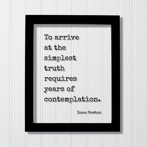 Isaac Newton Floating Quote To Arrive At The Simplest Truth Requires Years Of Contemplation Mind Mindset Intention Meditate Meditation
