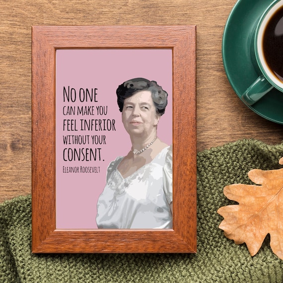 Eleanor Roosevelt Feel Inferior Without Your Consent Quote Poster