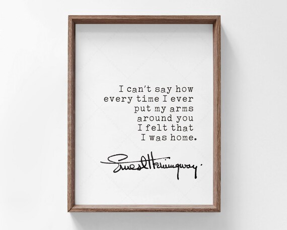 Ernest Hemingway I Felt That I Was Home Romantic Love Quote Print