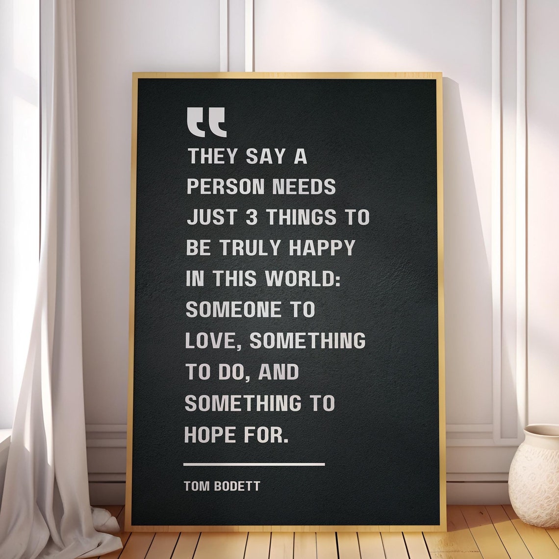 Tom Bodett Three Things Happiness Love Purpose Hope Quote Poster