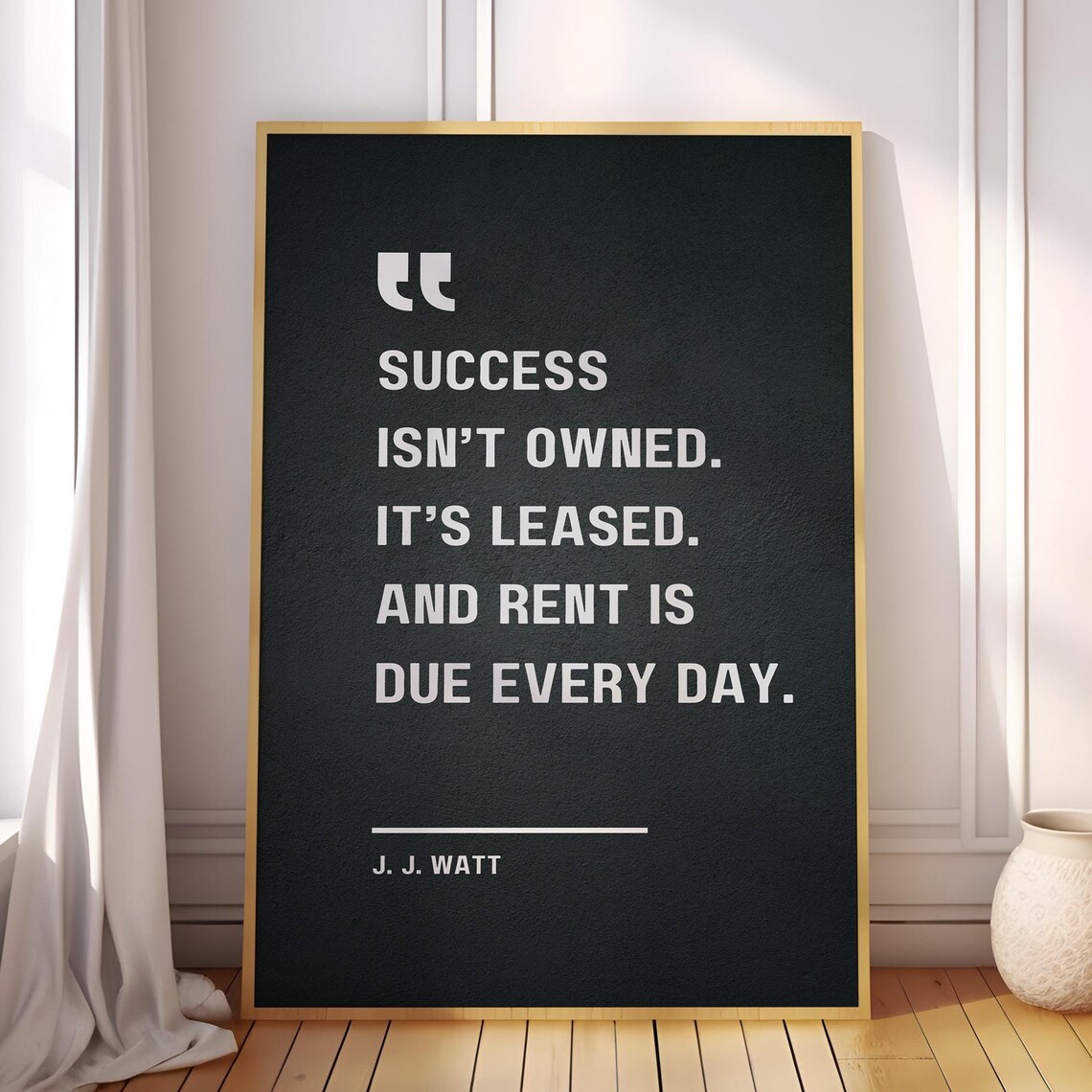 Success Isn't Owned, J Watt Motivational Quote Art Print