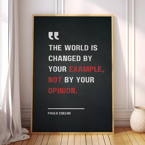 The World Is Changed By Your Example Not Opinion Paulo Coelho Motivational Quote Poster