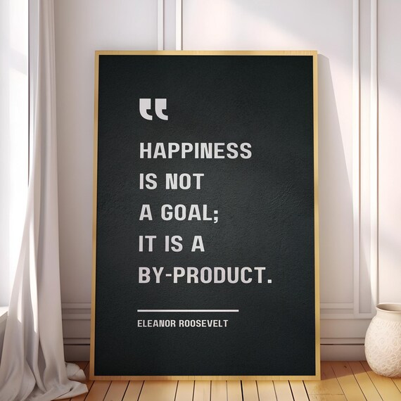 Happiness Is Not A Goal It Byproduct Eleanor Roosevelt Quote Poster Canvas Print Inspirational Wall Art Decor