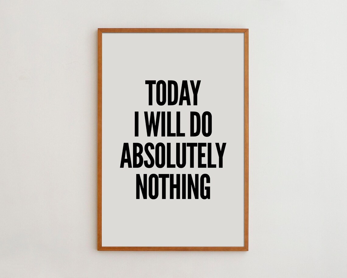 Today I Will Do Absolutely Nothing Humor Art Print