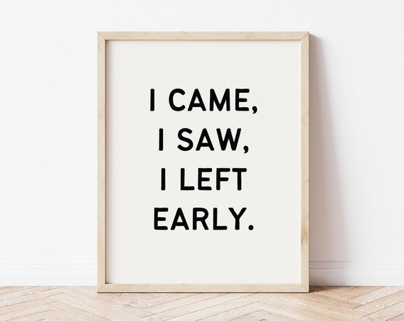 I Came I Saw I Left Print Funny Typography Poster Rude Wall Art Funny Anxiety Quote Funny Adult Humor Wall Decor Sarcastic Wall Print