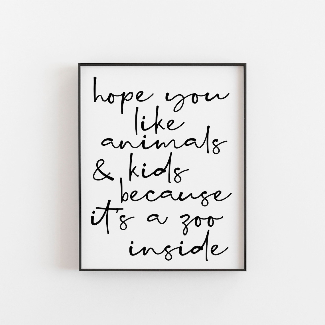 Hope You Like Animals And Kids Its A Zoo Inside Funny Quote Poster