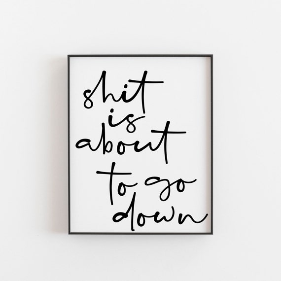 Funny Bathroom Wall Art, Shit Is About To Go Down