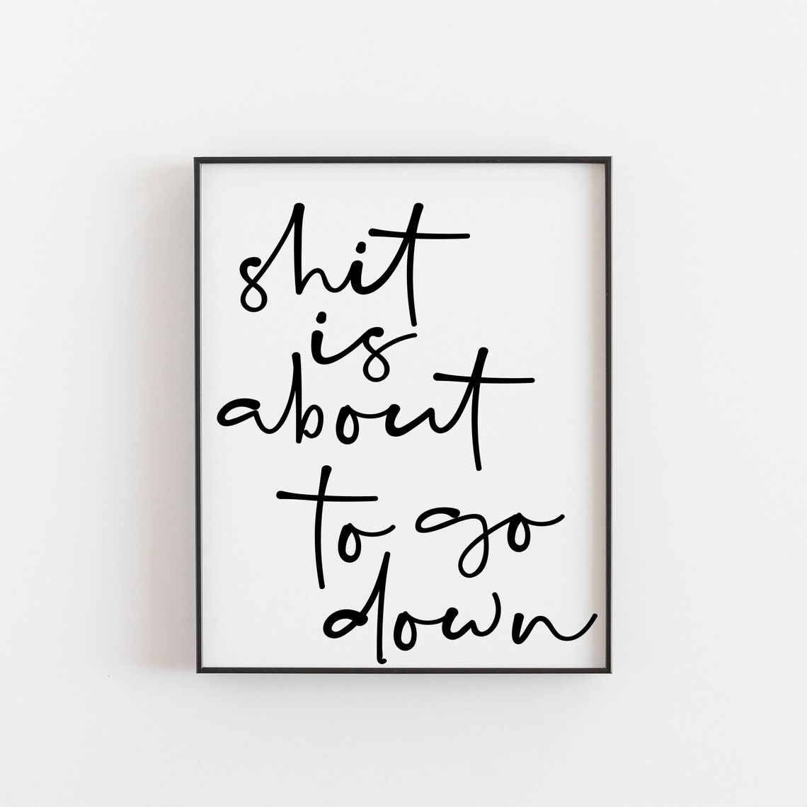 Funny Bathroom Wall Art, Shit Is About To Go Down