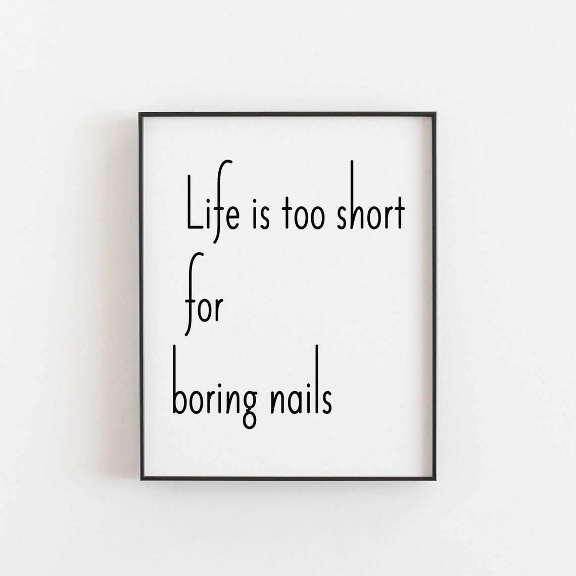 Life Is Too Short To Have Boring Nails Poster
