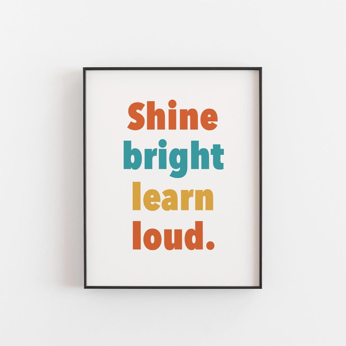 Shine Bright Learn Loud Colorful Typography Quote Kids Room Poster