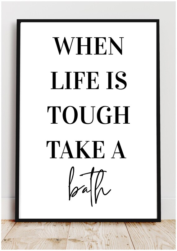When Life Is Tough Take A Bath Calming Minimalist Bathroom Quote Print