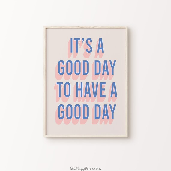 It Is a Good Day to Have a Good Day Blue Pink Quote Poster Fun