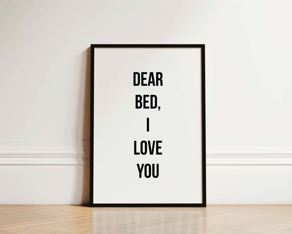 Dear Bed I Love You Bedroom Quote Poster Print