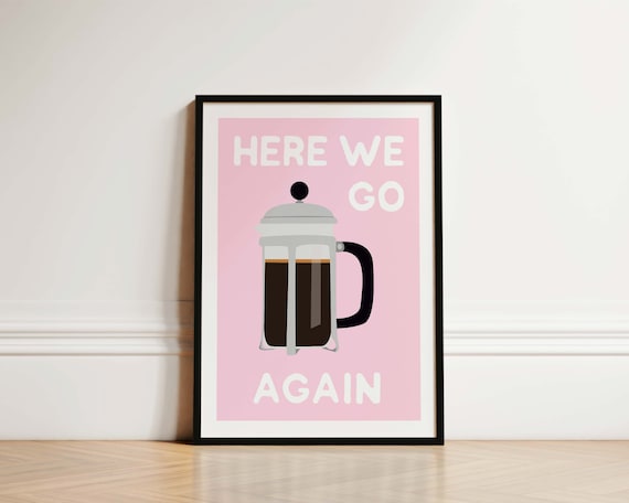 Here We Go Again Kitchen Print Coffee Print Kitchen Wall Art Funny Kitchen Decor Coffee Kitchen Quote Pink Kitchen Prints Coffee Art