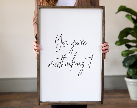 Yes You're Overthinking It Witty Quote Handwritten Sign Poster