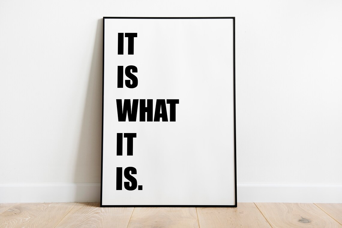 It Is What It Is Quote Art Print, Typography