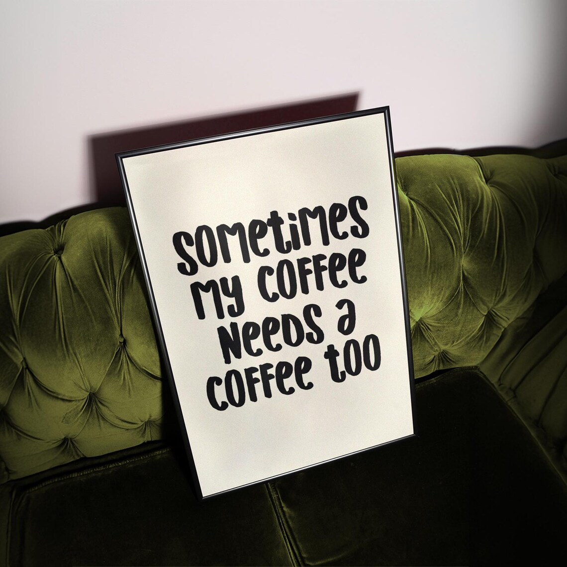 Sometimes My Coffee Needs a Coffee Too Funny Coffee Quote Poster - Image 2