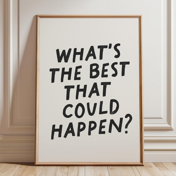 Whats The Best That Could Happen Print Positive Quote Print Inspirational Wall Art Affirmations Print Trendy Aesthetic Wall Art Poster