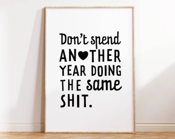 Don't Spend Another Year Doing The Same Shit Bold Quote Poster