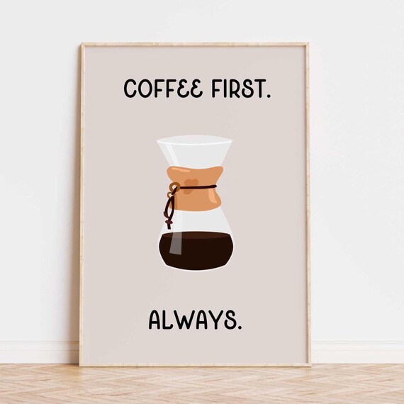 Coffee First Print Coffee Poster Chemex Design Kitchen Art Art Coffee Print Coffee First Chemex