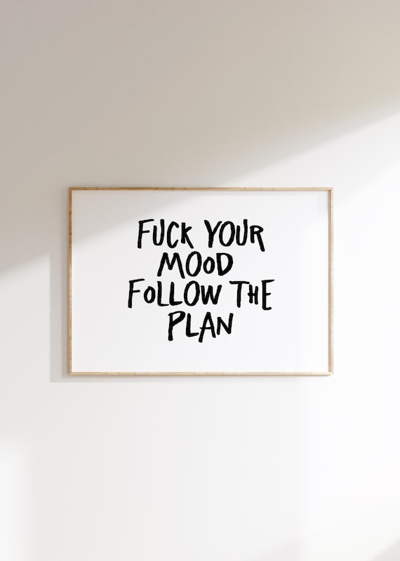 Funny Quote Art Print Fuck Your Mood Follow The Plan