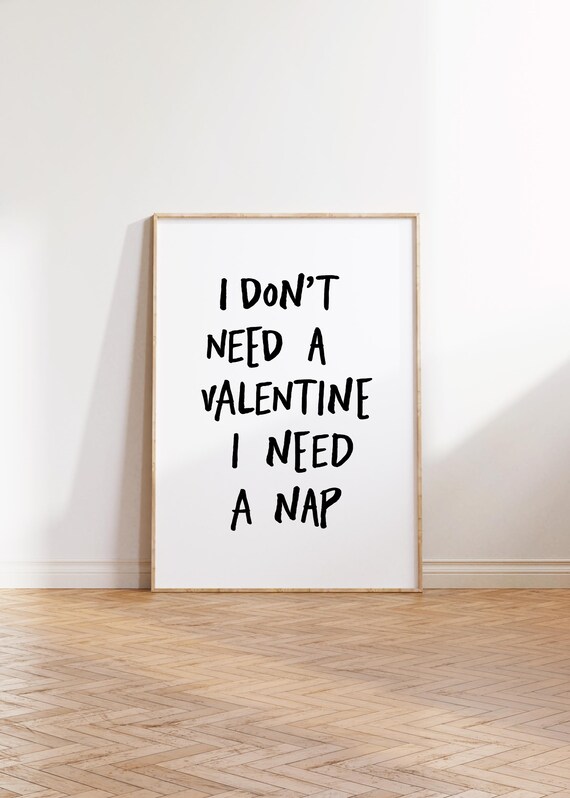 I Dont Need a Valentine I Need a Nap Funny Quote Typography Poster