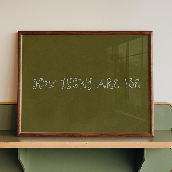 How Lucky Are We Handwritten Script Olive Green Quote Poster