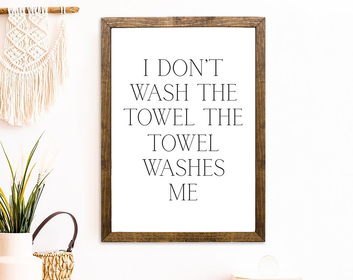 I Don't Wash The Towel The Towel Washes Me Funny TV Show Quote Poster