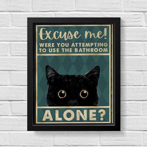 Excuse Me Were You Using the Bathroom Alone Black Cat Poster