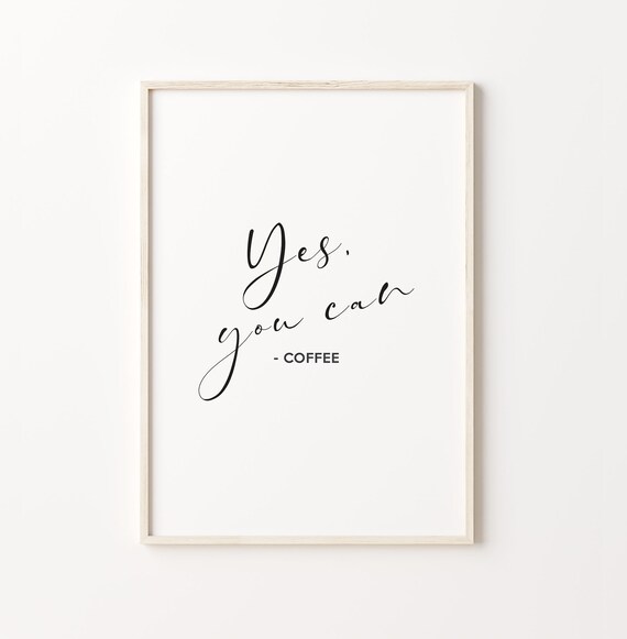 Yes You Can Coffee Wall Art Art Coffee Quote Wall Decor Living Room Decor Typography Art Print Instant