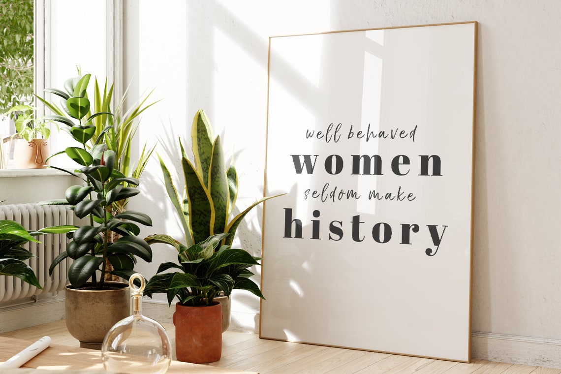 Well Behaved Women Seldom Make History Feminist Print Unframed Historical Quote Living Room Wall Art