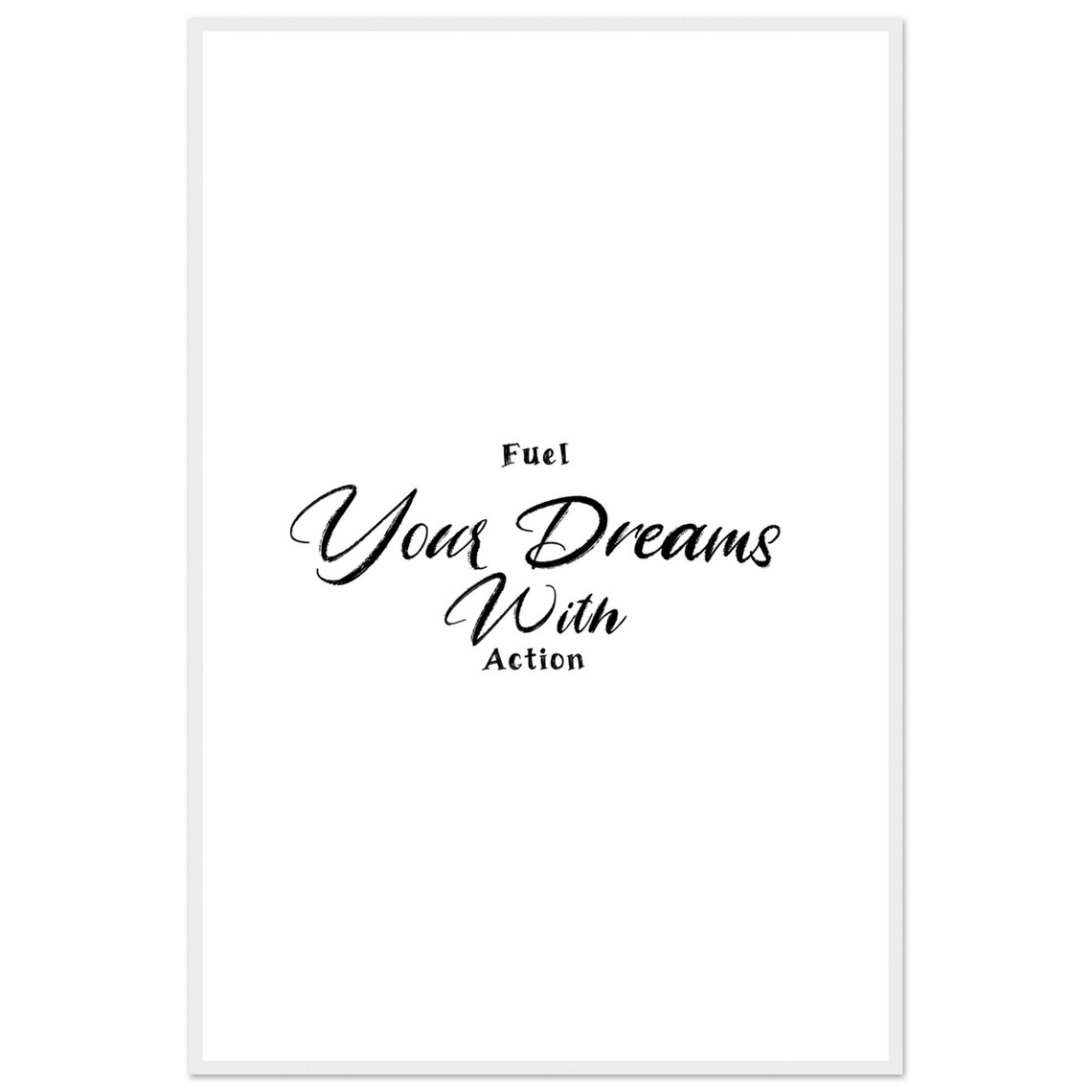 Fuel Your Dreams With Action Motivational Art