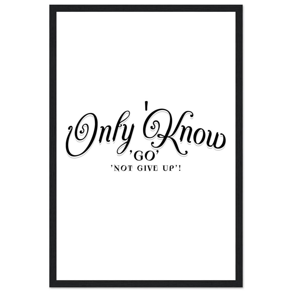 Only Know Go Not Give Up Bold Ornate Script Inspirational Poster - Image 2
