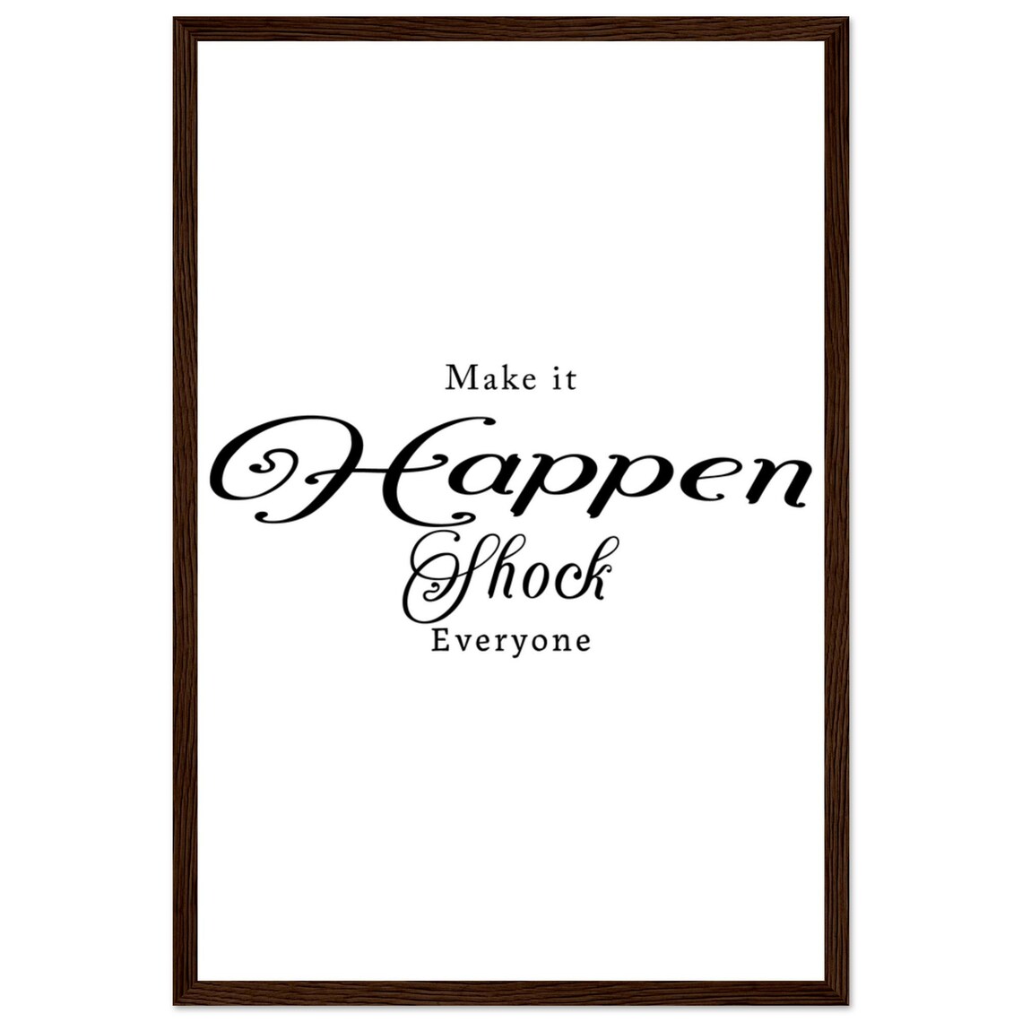 Make It Happen Shock Everyone Romantic Script Motivational Poster - Image 3
