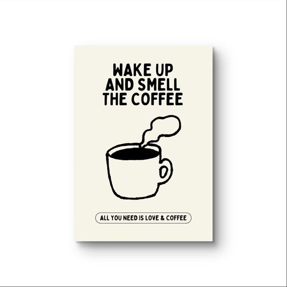 Wake Up And Smell The Coffee Poster Printed On Fine Art Matte Paper 230gsm With Archival Inks To Order In Uk Coffe Lover
