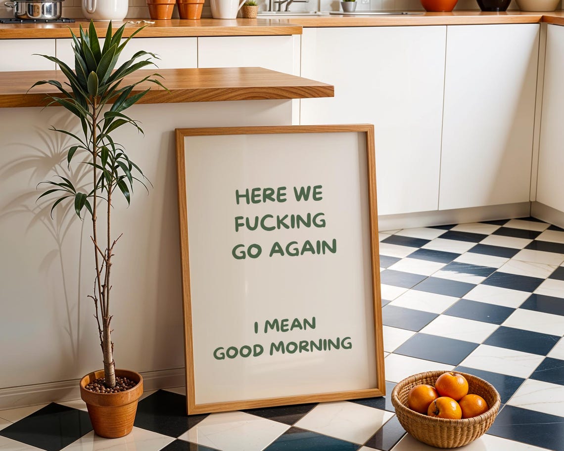 Good Morning Here We Go Again Funny Sarcastic Kitchen Quote Poster