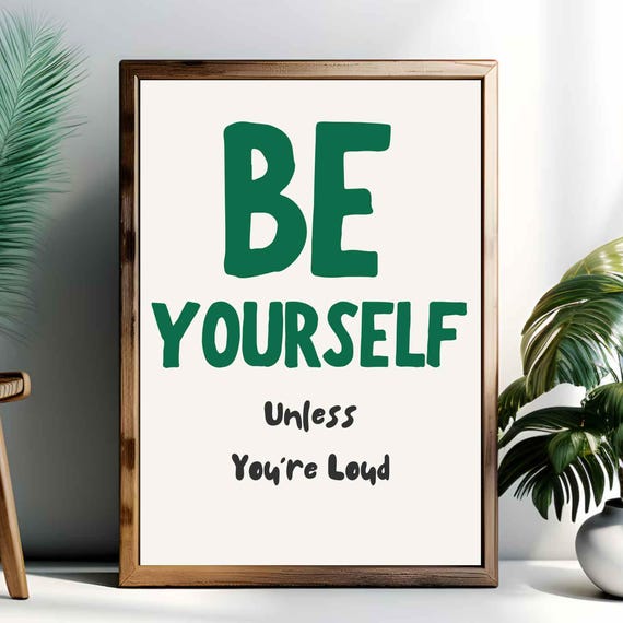 Be Yourself Unless Youre Loud Funny Wall Art Print Unframed Poster Entryway Decor Typography Print Funny Quote Hallway Sign