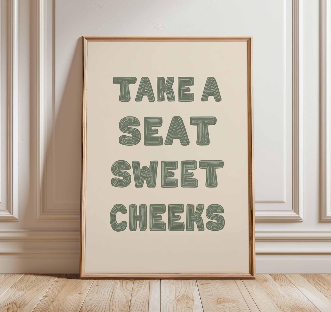 Take A Seat Sweet Cheeks Funny Quote Print