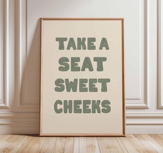 Take A Seat Sweet Cheeks Funny Quote Print